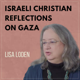 Israeli Christian Reflections on the Gaza Genocide with Lisa Loden