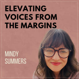 Elevating Voices from the Margins with Mindy Summers