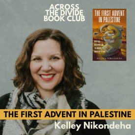 The First Advent in Palestine with Kelley Nikondeha - ATD Book Club