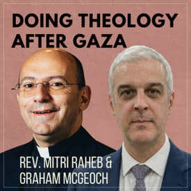 Doing Theology After Gaza with Rev. Mitri Raheb and Graham McGeoch
