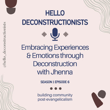 6: Embracing Experiences and Emotions through Deconstruction with Jhenna