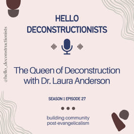 27: The Queen of Deconstruction with Dr. Laura Anderson