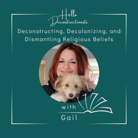 S2 E7: Deconstructing, Decolonizing, and Dismantling Religious Beliefs with Gail