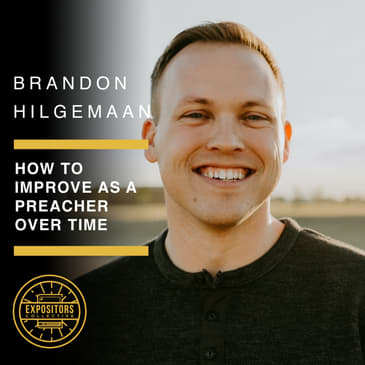 How to Improve as a Preacher Over Time (with Brandon Hilgemaan)