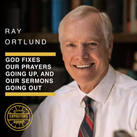 God Fixes Our Prayers Going Up, and Our Sermons Going Out - Ray Ortlund