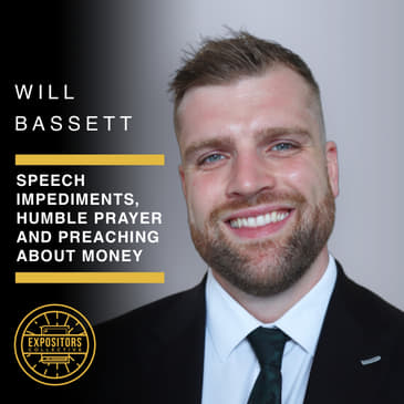 Speech Impediments, Humble Prayer and Preaching About Money with Will Bassett