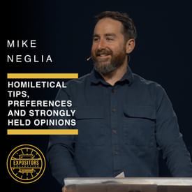 Homiletical Tips, Preferences and Strongly Held Opinions - Mike Neglia