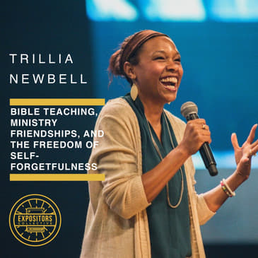 Bible Teaching, Ministry Friendships, and the Freedom of Self-Forgetfulness with Trillia Newbell