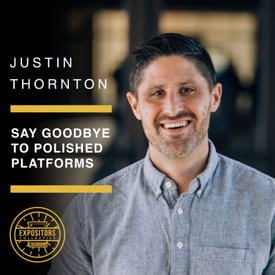 Say Goodbye to Polished Platforms - Justin Thornton