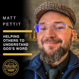 Helping Others to Understand God's Word with Matt Pettit