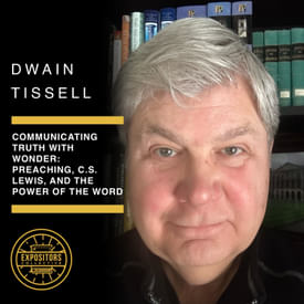 Communicating Truth with Wonder: Preaching, C.S. Lewis, and the Power of the Word - Dwain Tissell
