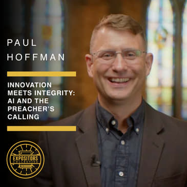 Innovation Meets Integrity: AI and the Preacher’s Calling with Paul Hoffman