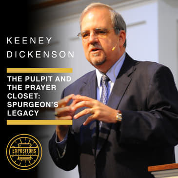 The Pulpit and the Prayer Closet: Dr. Keeney Dickenson on Spurgeon’s Legacy