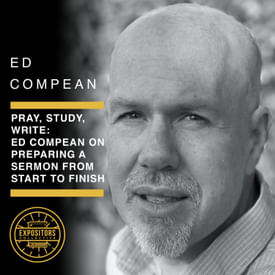 Pray, Study, Write: Ed Compean on Preparing a Sermon from Start to Finish