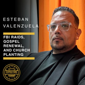 FBI Raids, Gospel Renewal and Church Planting with Esteban Valenzuela