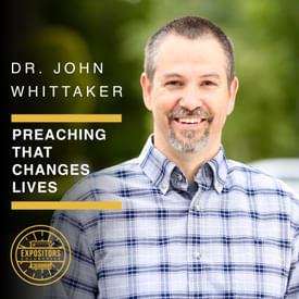 Preaching That Changes Lives: Dr John Whittaker