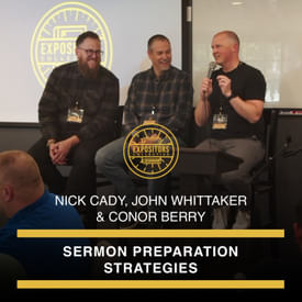Sermon Preparation Strategies w/ Nick Cady, John Whittaker & Conor Berry