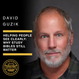 Helping People See Clearly: Why Study Bibles Still Matter - David Guzik