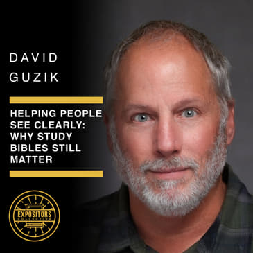 Helping People See Clearly: Why Study Bibles Still Matter - David Guzik