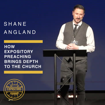 How Expository Preaching Brings Depth to the Church - Shane Angland