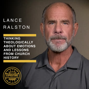 Thinking Theologically about Emotions and Lessons from Church History - Lance Ralston
