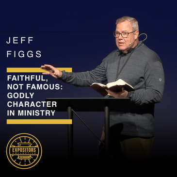 Faithful, Not Famous: The Call to Godly Character - Jeff Figgs