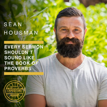 Every Sermon Shouldn’t Sound Like the Book of Proverbs