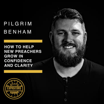 How to Help New Preachers Grow in Confidence and Clarity - Pilgrim Benham