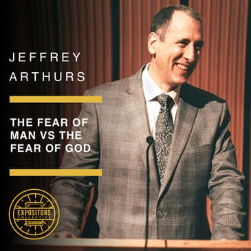 The Fear of Man vs The Fear of God - Jeffrey Arthurs on Courageous Preaching