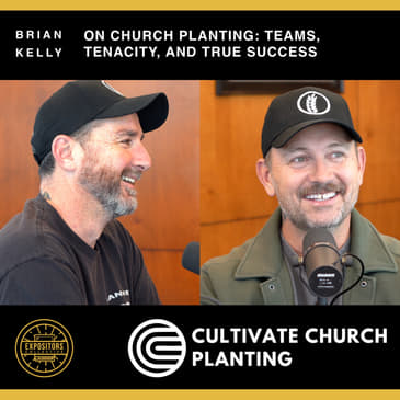 Brian Kelly on Church Planting: Teams, Tenacity, and True Success
