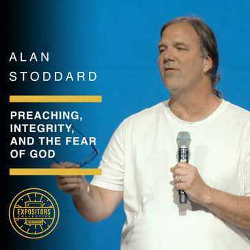 Preaching, Integrity, and the Fear of God - Alan Stoddard