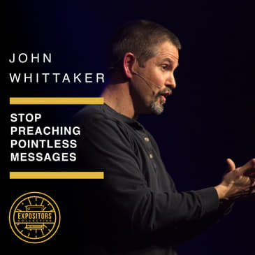 Stop Preaching Pointless Messages - John Whittaker
