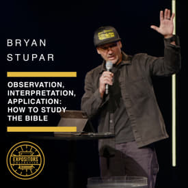 Observation, Interpretation, Application: How to Study the Bible with Bryan Stupar