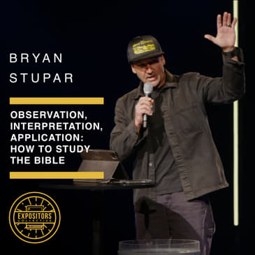 Observation, Interpretation, Application: How to Study the Bible with Bryan Stupar