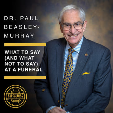 What to Say (and What Not to Say) at a Funeral - Dr. Paul Beasley-Murray
