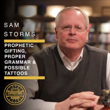 Prophetic Gifting, Proper Grammar &amp; Possible Tattoos with Sam Storms