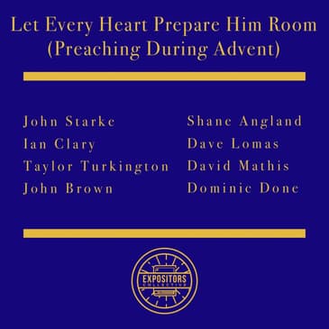 Let Every Heart Prepare Him Room (Preaching During Advent)
