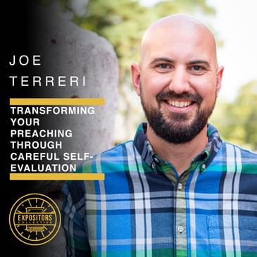 Transforming Your Preaching Through Careful Self-Evaluation with Joe Terreri