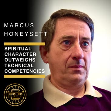 Spiritual Character Outweighs Technical Competencies - Marcus Honeysett