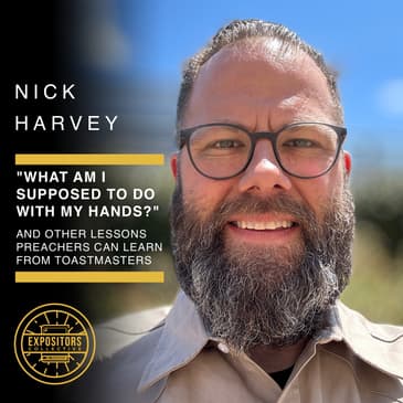 What Am I Supposed To Do With My Hands?" And Other Lessons That Preachers Can Learn From Toastmasters with Nick Harvey