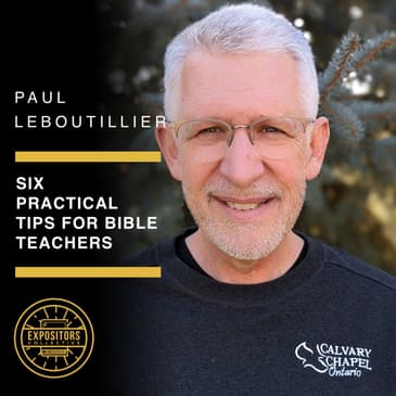 Six Practical Tips For Bible Teachers with Paul LeBoutillier