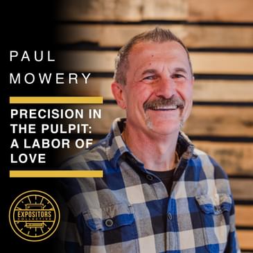 Precision in the Pulpit: A Labor of Love with Paul Mowery