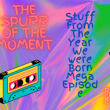 Spurr of The Moment Podcast: The Year we were Born