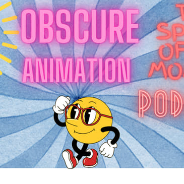 Spurr of The Moment Podcast: Obscure Animation