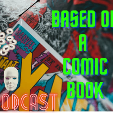 Spurr of The Moment Podcast: Based on a comic book