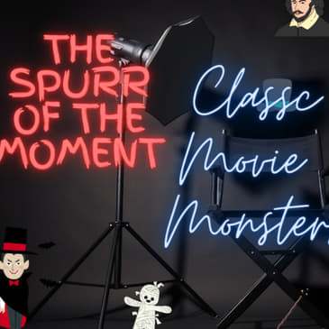 Spurr of The Moment Podcast: Classic Movie Monsters