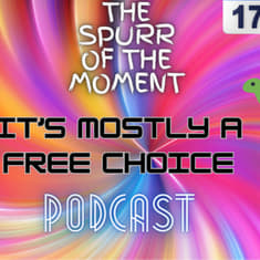 Spurr of The Moment Podcast: it's Mostly A Free Choice
