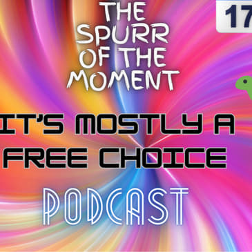 Spurr of The Moment Podcast: it's Mostly A Free Choice