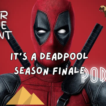 Spurr of The Moment Podcast: it's A Deadpool Season Finale