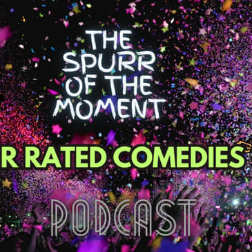 Spurr of The Moment Podcast: R rated Comedies